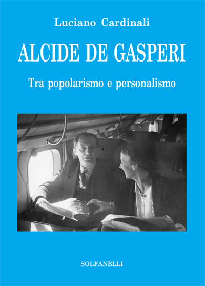 Alcide De Gasperi. Tra popolarismo e personalismo