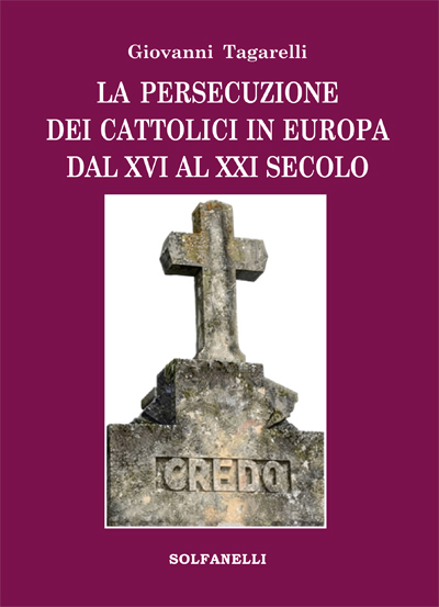 La persecuzione dei cattolici in Europa dal XVI al XXI secolo